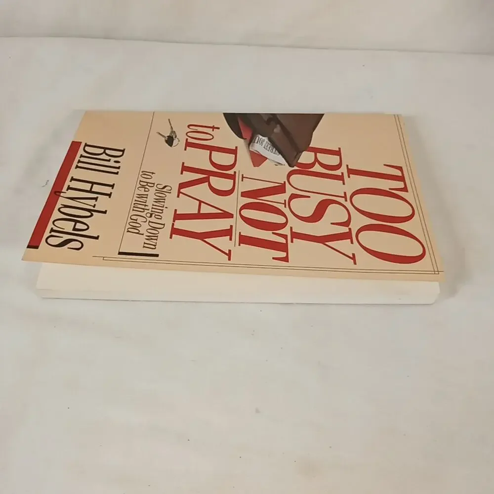 Too Busy Not to Pray : Slowing down to be with God by Bill Hybels (1988,...